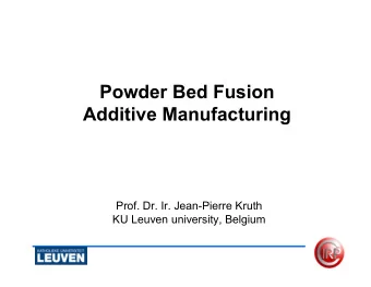 Powder Bed Fusion  Additive Manufacturing  Prof. Dr. Ir. Jean-Pierre Kruth  KU Leuven university,