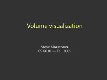 Volume visualization  Steve Marschner  CS 6630  Fall 2009  U. Texas High-Res CT Facility  U.