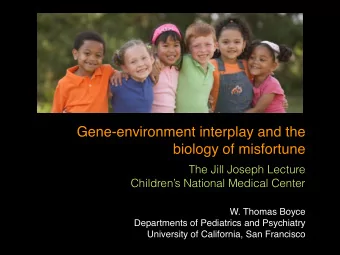 Gene-environment interplay and the  biology of misfortune  The Jill Joseph Lecture  Childrens