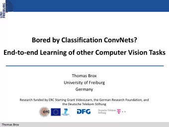 Bored by Classification ConvNets?  End-to-end Learning of other Computer Vision Tasks  Thomas Brox