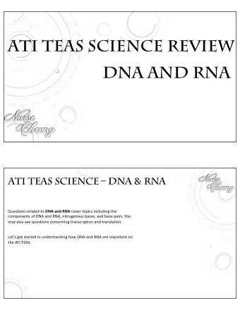 DNA AND RNA  ATI TEAS SCIENCE  DNA &amp; RNA Questions related to DNA and RNA cover topics