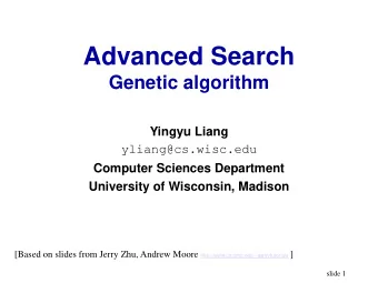 Advanced Search  Genetic algorithm  Yingyu Liang  yliang@cs.wisc.edu  Computer Sciences Department