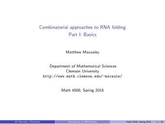 Combinatorial approaches to RNA folding  Part I: Basics  Matthew Macauley  Department of