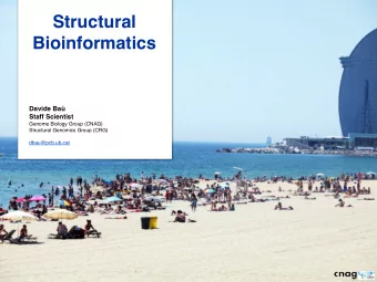 Structural  Bioinformatics  Davide Ba  Staff Scientist  Genome Biology Group (CNAG)  Structural