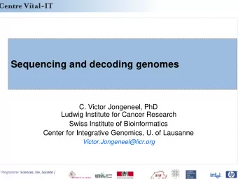Sequencing and decoding genomes  C. Victor Jongeneel, PhD  Ludwig Institute for Cancer Research