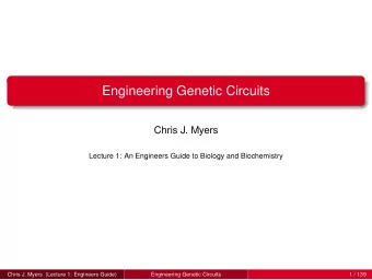 Engineering Genetic Circuits  Chris J. Myers  Lecture 1: An Engineers Guide to Biology and