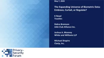 The Expanding Universe of Biometric Data:  Embrace, Curtail, or Regulate?  K Royal  TrustArc  Debra