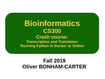 Bioinformatics  CS300  Crash course:  Transcription and Translation  Running Python in Docker or