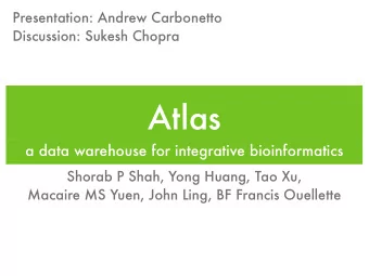 Atlas  a data warehouse for integrative bioinformatics  Shorab P Shah, Yong Huang, Tao Xu,  Macaire