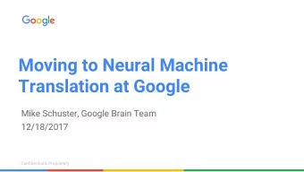 Moving to Neural Machine  Translation at Google  Mike Schuster, Google Brain Team  12/18/2017