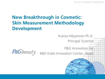 Skin Measurement Methodology Development  Kukizo Miyamoto Ph.D.  Principal Scientist  P&amp;G