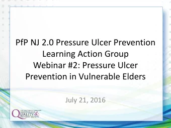 PfP NJ 2.0 Pressure Ulcer Prevention  Learning Action Group  Webinar #2: Pressure Ulcer  Prevention