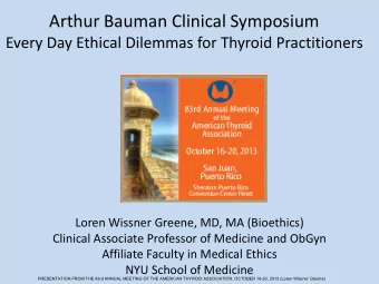 Arthur Bauman Clinical Symposium  Every Day Ethical Dilemmas for Thyroid Practitioners  Loren