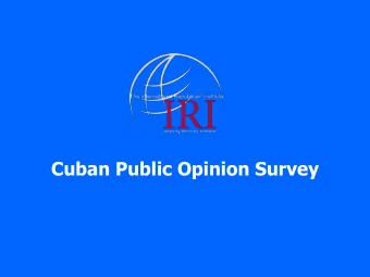 Cuban Public Opinion Survey Survey Methodology  Dates of Interviewing: The fieldwork was