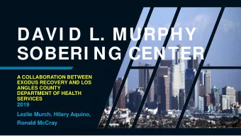 DAVI D L. MURPHY  SOBERI NG CENTER  A COLLABORATION BETWEEN  EXODUS RECOVERY AND LOS  ANGLES COUNTY