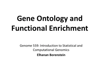 Gene Ontology and  Functional Enrichment  Genome 559: Introduction to Statistical and