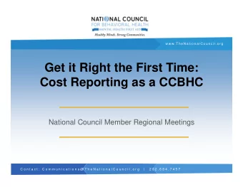 Get it Right the First Time:  Cost Reporting as a CCBHC  National Council Member Regional Meetings