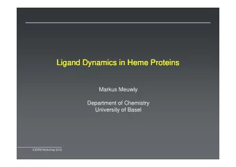 Ligand Dynamics in Heme Proteins  Ligand Dynamics in Heme Proteins  Markus Meuwly  Department of
