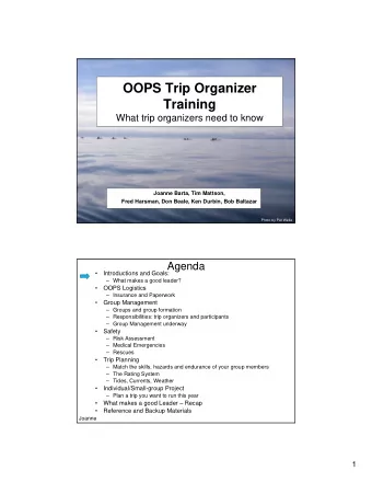 OOPS Trip Organizer  Training  What trip organizers need to know  Joanne Barta, Tim Mattson,  Fred