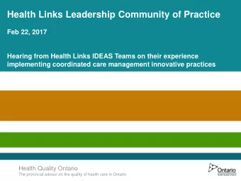 Health Links Leadership Community of Practice  Feb 22, 2017  Hearing from Health Links IDEAS Teams