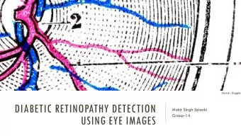 USING EYE IMAGES  THE DISEASE  DR is ocular manifestation of diabetes  Growth of blood