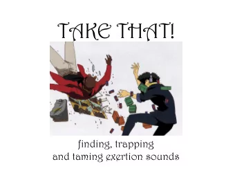TAKE THAT!  finding, trapping  and taming exertion sounds  Introduction!   I'm DB Cooper, a