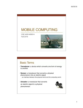 MOBILE COMPUTING  CSE 40814/60814  Fall 2015  Basic Terms  Transducer: a device which converts