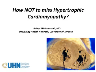 How NOT to miss Hypertrophic  Cardiomyopathy?  Adaya Weissler-Snir, MD  University Health Network,