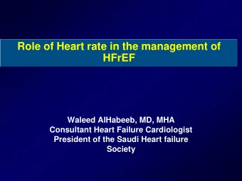Role of Heart rate in the management of  HFrEF  Waleed AlHabeeb, MD, MHA  Consultant Heart Failure