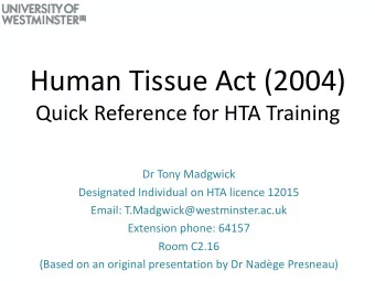 Human Tissue Act (2004)  Quick Reference for HTA Training  Dr Tony Madgwick  Designated Individual
