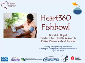 Hea  eart  rt360  60  Fis  ishb  hbowl  wl  David J. Magid  Insitute for Health Research  Kaiser