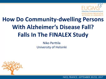 With Alzheimers Disease Fall?  Falls In The FINALEX Study  Niko Perttila  University of Helsinki