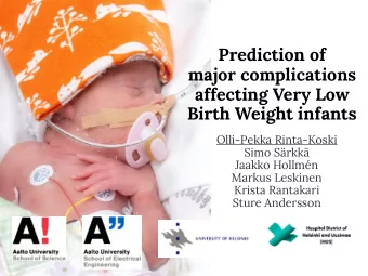 Prediction of  major complications  affecting Very Low  Birth Weight infants  Olli-Pekka