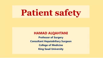 Patient safety  HAMAD ALQAHTANI  Professor of Surgery  Consultant Hepatobiliary Surgeon  College of
