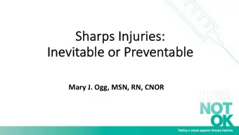 Sh  Sharps  s In  Injuries:  s:  In  Inevi  vitable  e or Preven  entable  Mary J. Ogg, MSN, RN,