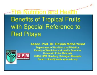 The Nutrition and Health  Benefits of Tropical Fruits  with Special Reference to  Red Pitaya