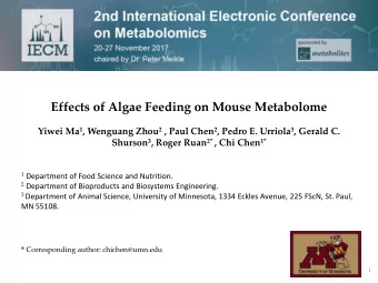 Effects of Algae Feeding on Mouse Metabolome Yiwei Ma 1 , Wenguang Zhou 2 , Paul Chen 2 , Pedro E.
