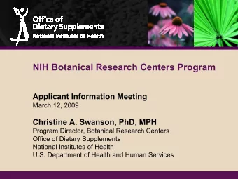 NIH Botanical Research Centers Program  Applicant Information Meeting  March 12, 2009  Christine A.