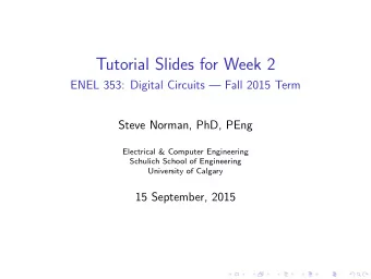 Tutorial Slides for Week 2  ENEL 353: Digital Circuits  Fall 2015 Term  Steve Norman, PhD, PEng