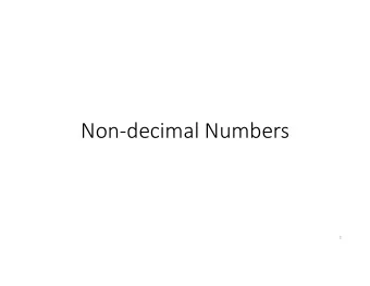 Non-decimal Numbers  1  Non-decimal Numbers  We are used to decimal numbers in our daily life.