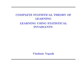 COMPLETE STATISTICAL THEORY OF  LEARNING  LEARNING USING STATISTICAL  INVARIANTS  Vladimir Vapnik
