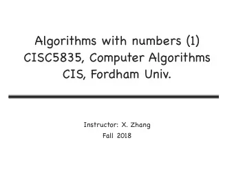 Algorithms with numbers (1)  CISC5835, Computer Algorithms  CIS, Fordham Univ. Instructor: X.