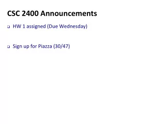 CSC 2400 Announcements q HW 1 assigned (Due Wednesday) q Sign up for Piazza (30/47)  CSC 2400: