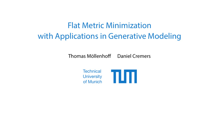 flat metric minimization with applications in generative