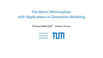 Flat Metric Minimization  with Applications in Generative Modeling  Thomas M  ollenhoff  Daniel