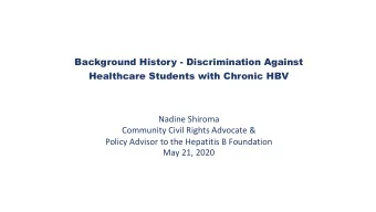 Background History - Discrimination Against  Healthcare Students with Chronic HBV  Nadine Shiroma