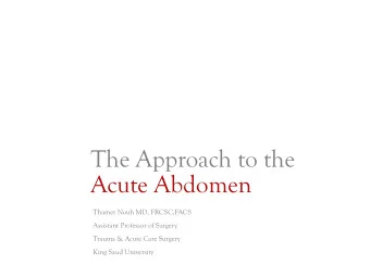The Approach to the  Acute Abdomen  Thamer Nouh MD, FRCSC,FACS  Assistant Professor of Surgery
