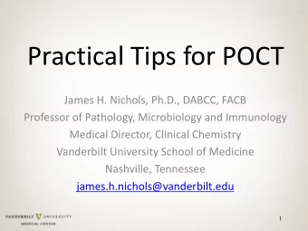 Practical Tips for POCT  James H. Nichols, Ph.D., DABCC, FACB  Professor of Pathology, Microbiology