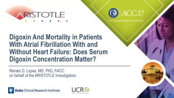 Digoxin Concentration Matter?  Renato D. Lopes, MD, PhD, FACC  on behalf of the ARISTOTLE
