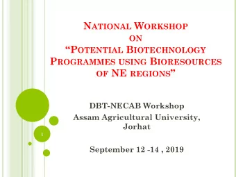 OF NE REGIONS   DBT-NECAB Workshop  Assam Agricultural University,  Jorhat  1  September 12 -14